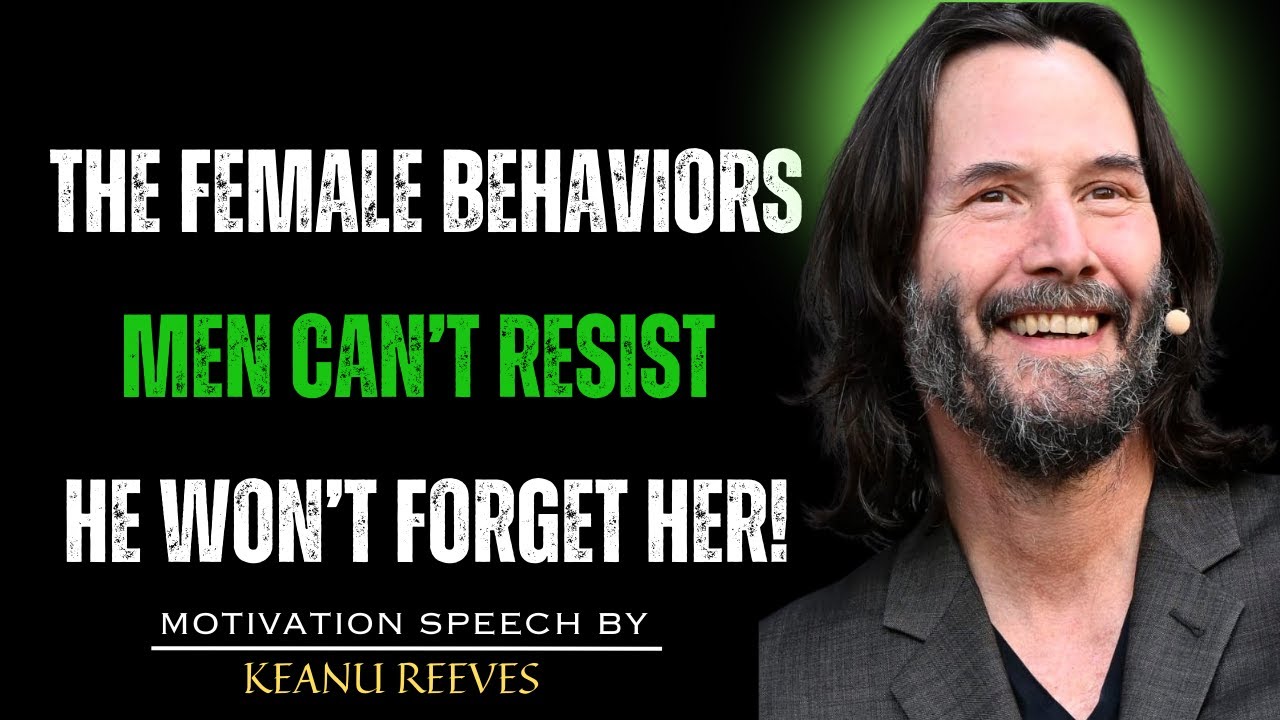 FEMALE BEHAVIORS THAT MEN FIND DANGEROUSLY SEDUCTIVE | KEANU REEVES MOTIVATION INSIGHTS