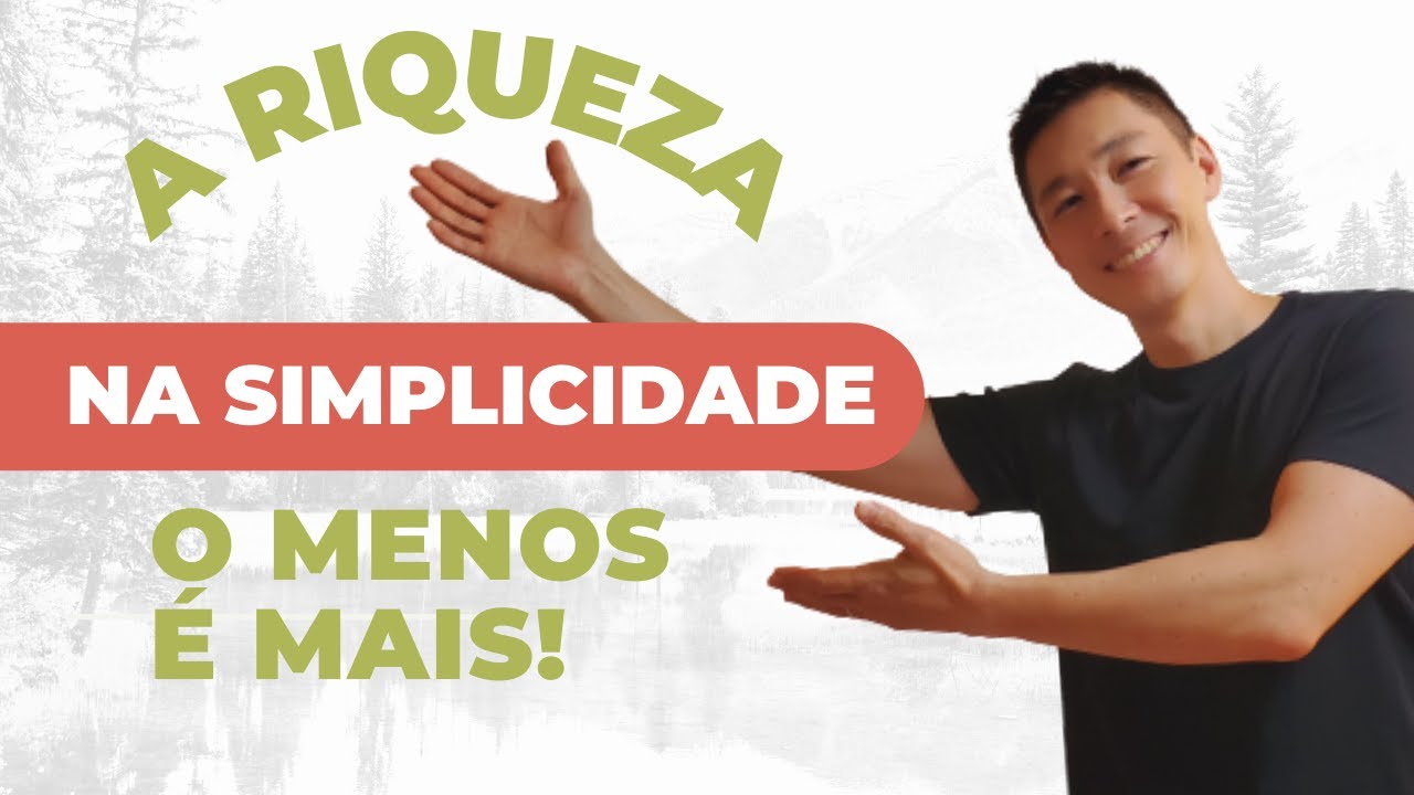 A riqueza na simplicidade. E como ter menos &eacute; ter mais.