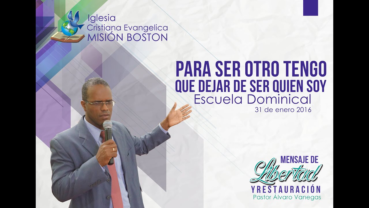 Para ser otro tengo que dejar de ser quien soy. Pastor Alvaro Vanegas. Mision Boston. Enero 31 2016.