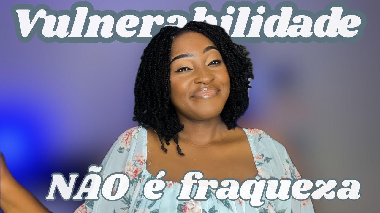 Por que Ser Vulnerável te Torna Mais Forte (e não mais fraco)