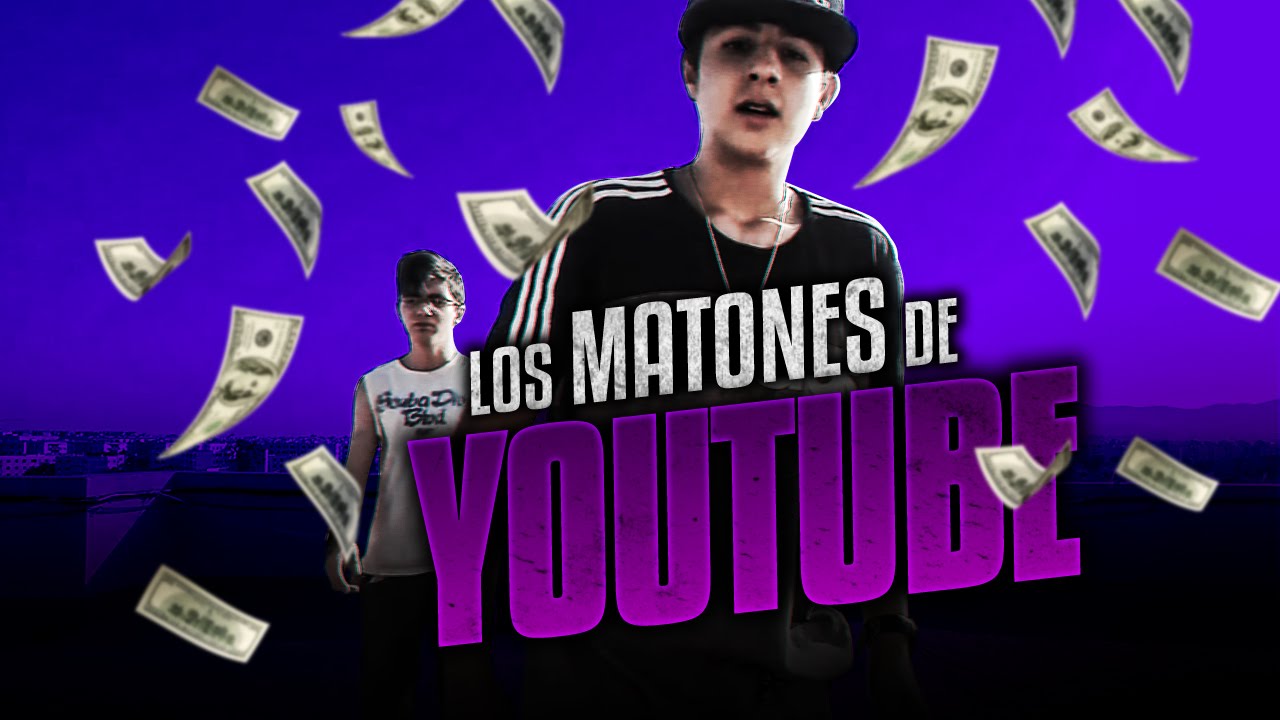 LOS MATONES DE YOUTUBE