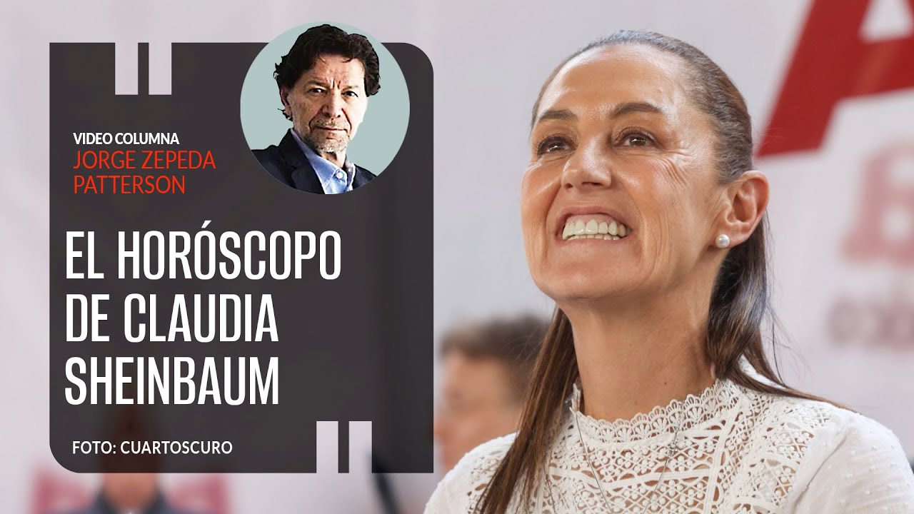 El horóscopo de Claudia Sheinbaum. Por Jorge Zepeda Patterson
