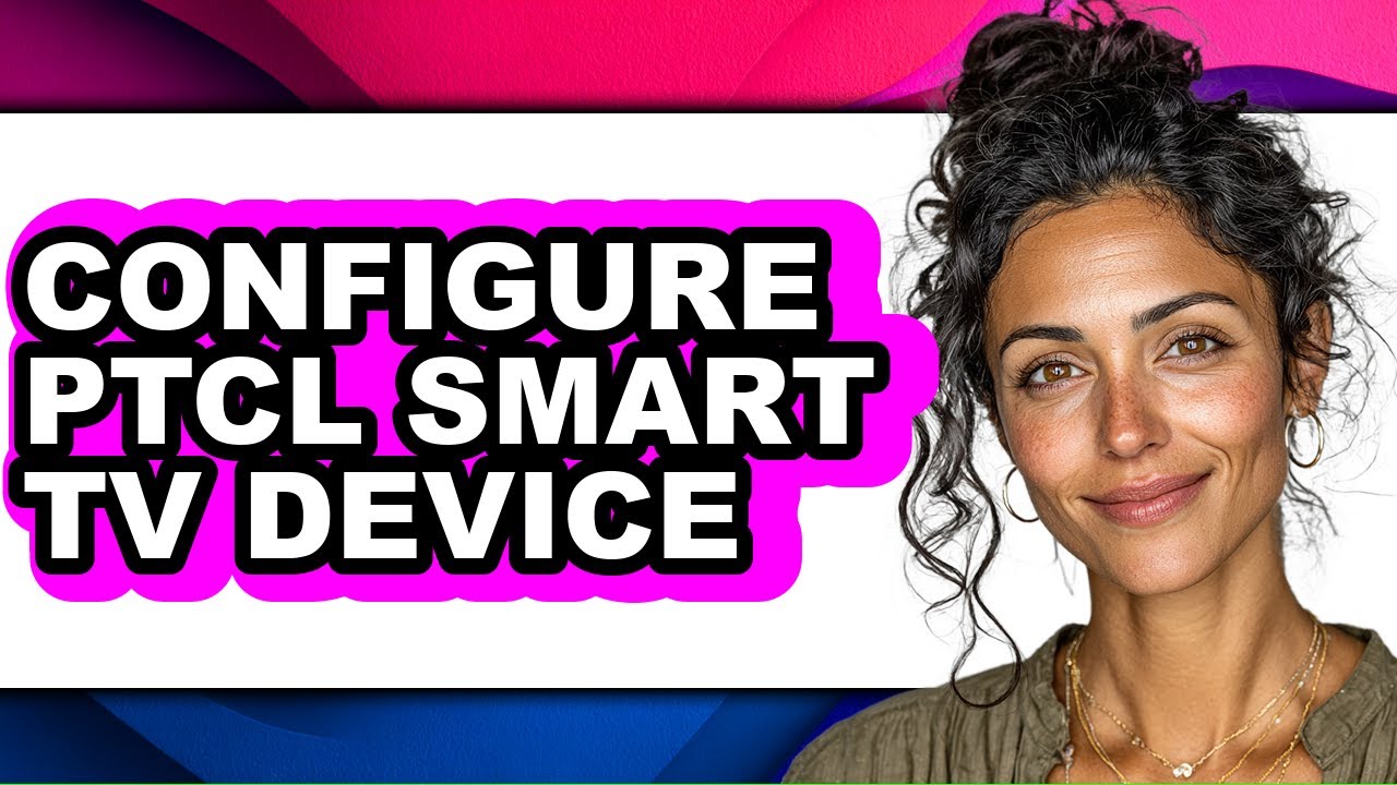 How to Configure Ptcl Smart Tv Device - Easy Guide