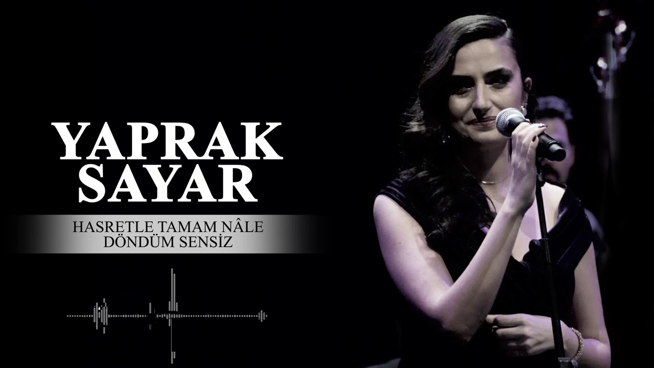 Yaprak Sayar - Hasretle Temam Nâle Döndüm Sensiz