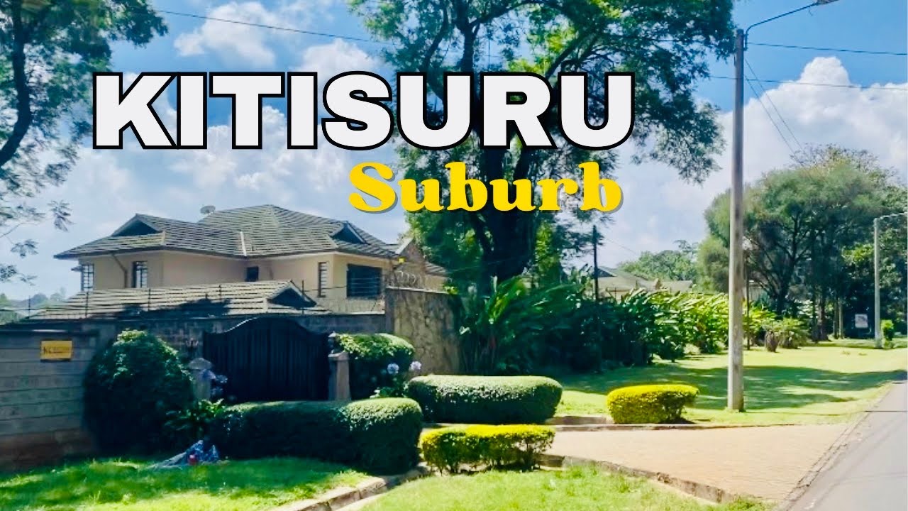 Discover the Elegance of Nairobi’s Elite Suburb, Kitisuru 🇰🇪