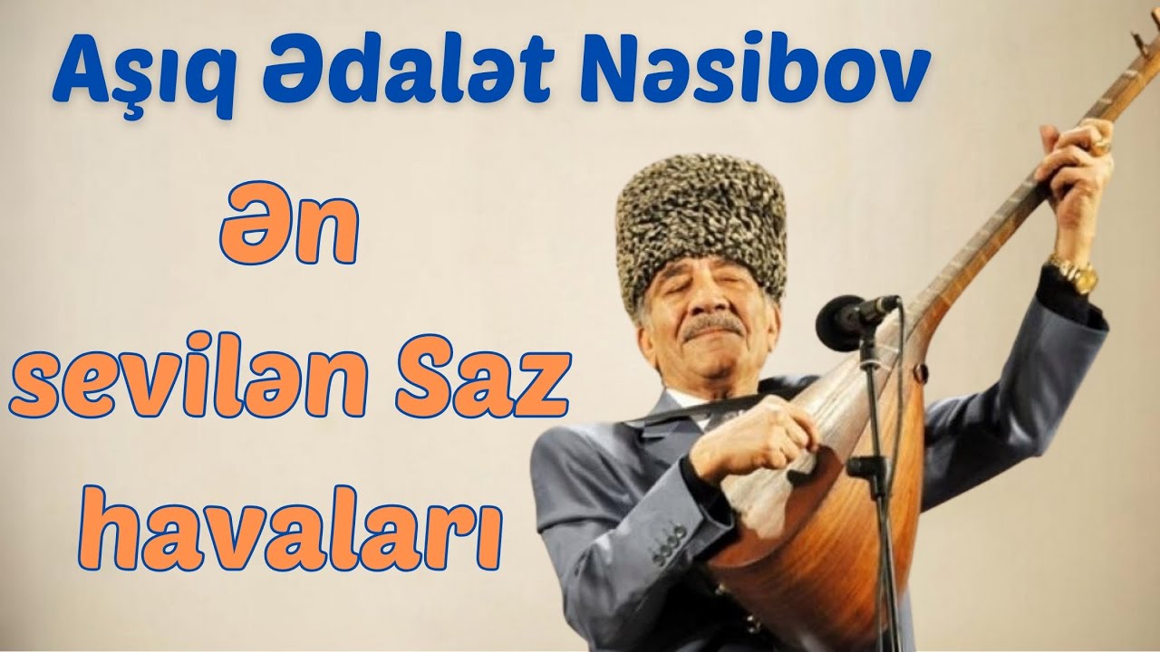 Aşıq Ədalət Nəsibov - Se&ccedil;mə Saz Havaları | Ən &ccedil;ox dinlənilən Aşıq mahnıları