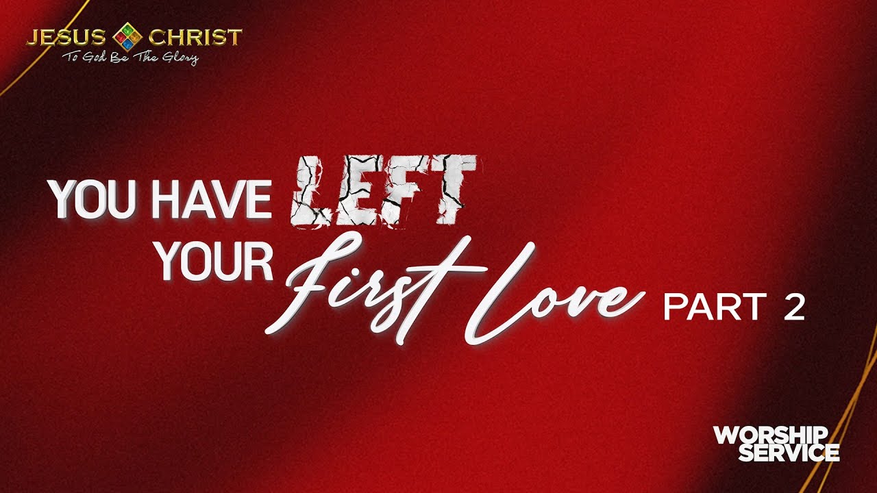 You Have Left Your First Love (Part 2) - Worship Service (December 14, 2025)