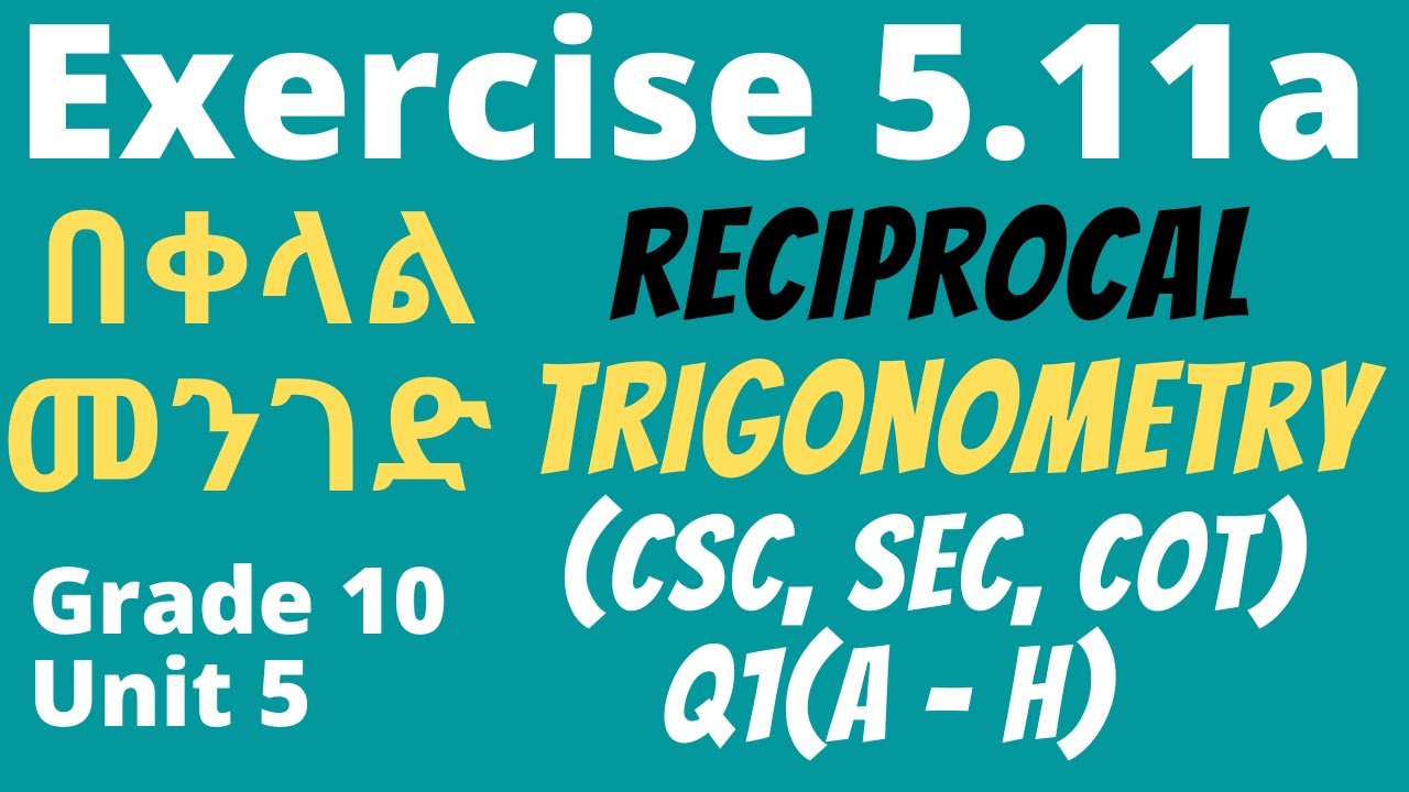 Exercise 5.11 | Part 1 | COSECANT | SECANT | COTANGENT | Reciprocal TRIGONOMETRY | Grade 10 | Unit 5