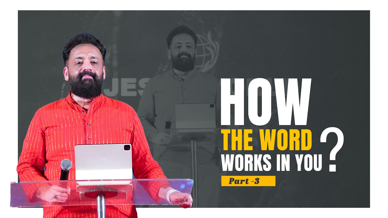 How the Word works in you ? | part 3 | Message By Bro. John Tharu | Jesus World