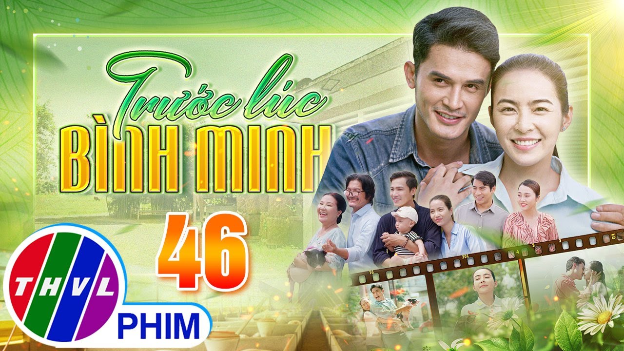TRƯỚC LÚC BÌNH MINH Tập 46 | Phim truyện Việt Nam đặc sắc nhất 2025 | Phim tình cảm Việt Nam THVL