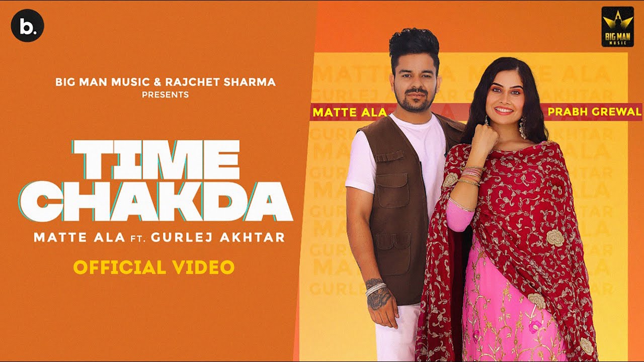 Time Chakda (Official Video) Matte Ala | Gurlez Akhtar | Big Man Music