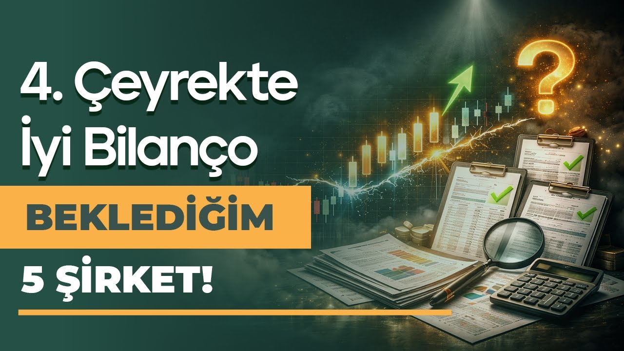 4. &Ccedil;eyrekte İyi Bilan&ccedil;o Beklediğim 5 Şirket!