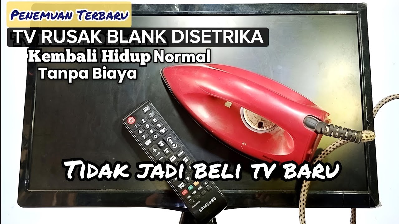 Penemuan Terbaru Tv Rusak Disetrika hidup kembali tanpa biaya