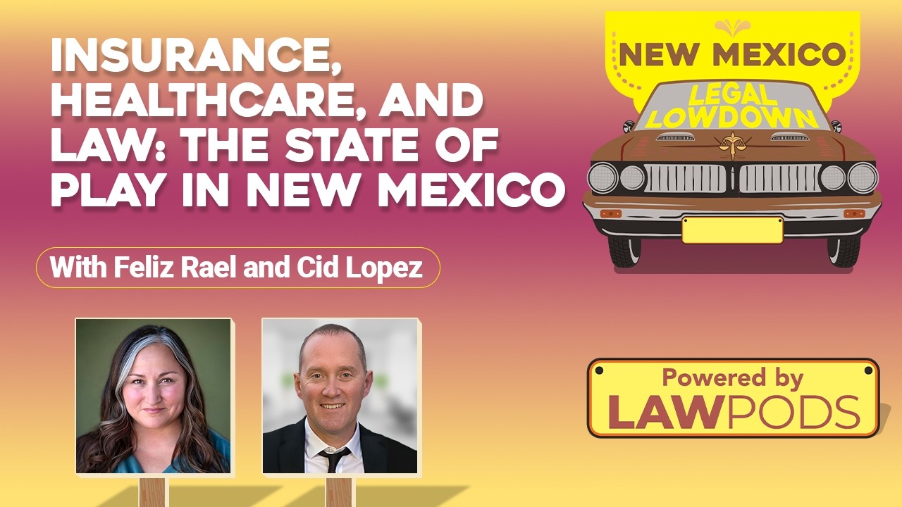 Insurance, Healthcare, and Law: The State of Play in New Mexico, with Cid Lopez