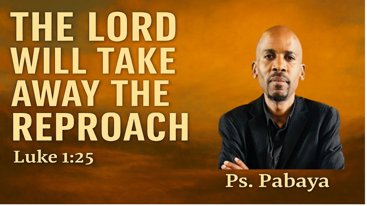 The Lord shall take away the reproach- Luke 1:25 - Ps Pabaya