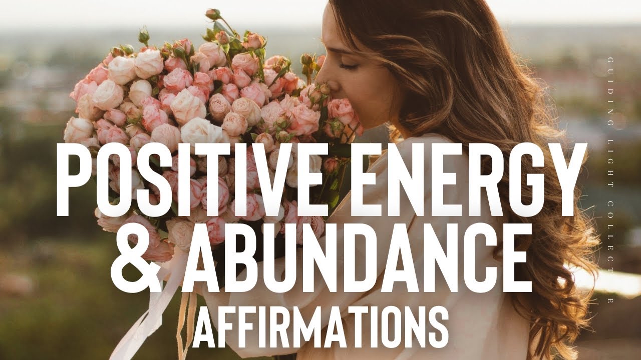 POSITIVE ENERGY AND ABUNDANCE AFFIRMATIONS, POSITIVE SELF TALK AFFIRMATIONS, LAW OF ATTRACTION