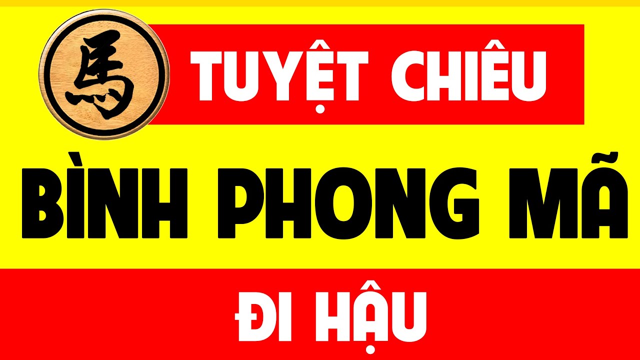 Học Cờ Tướng BÌNH PHONG MÃ đi hậu.