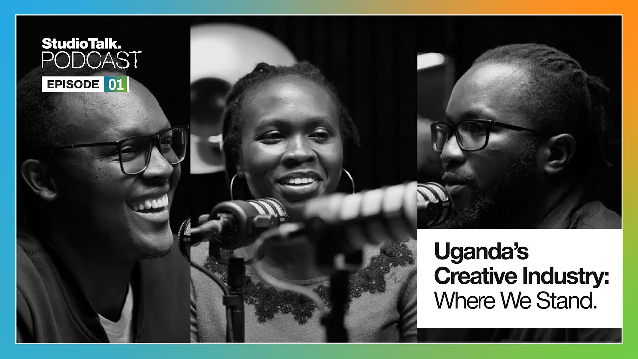 Studio Talk Podcast - EP 1 | Uganda's Creative Industry: Where we stand