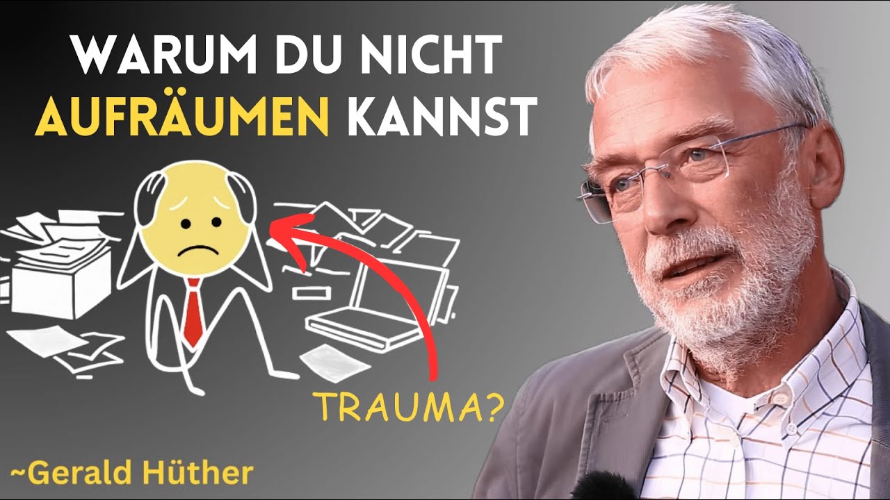 Warum du nicht aufräumen kannst (und was das über dein Trauma sagt) | Gerald Hüther