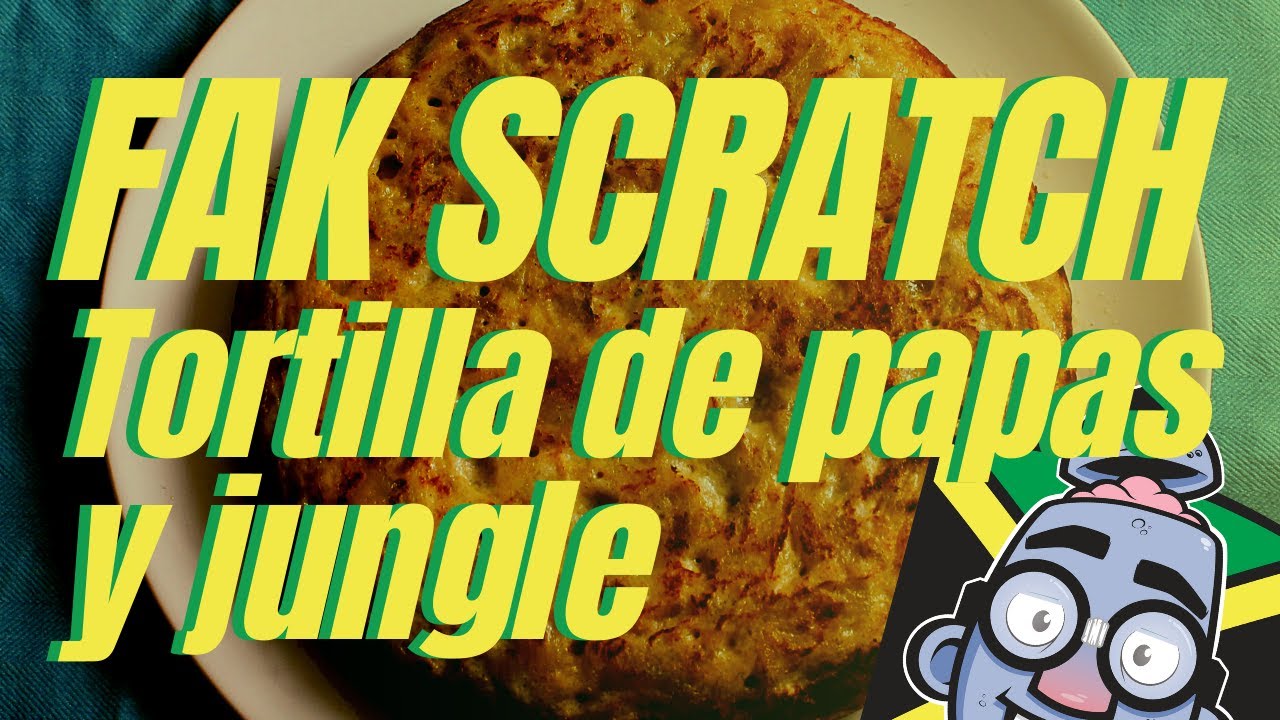 FAK SCRATCH - TORTILLA DE PAPAS MIENTRAS PINCHO JUNGLE MUSIC 😋