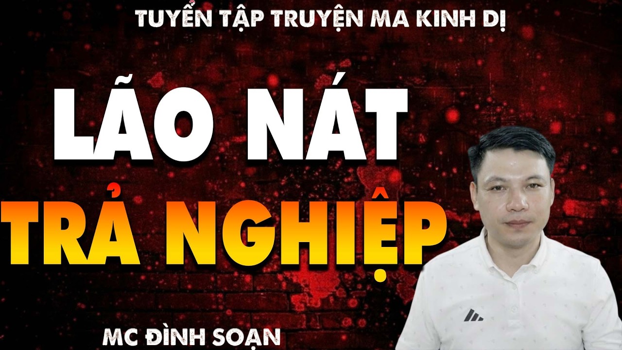 TRUYỆN MA:  LÃO NÁT TRẢ NGHIỆPl CHUYỆN MA LÀNG QUÊ - MC ĐÌNH SOẠN