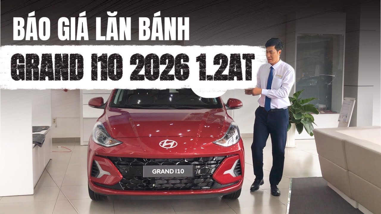Giá Lăn Bánh Hyundai Grand i10 2026 Bản 1.2AT - Xe Mới -Trang Bị Cruise Control Duy Nhất Phân Khúc ?