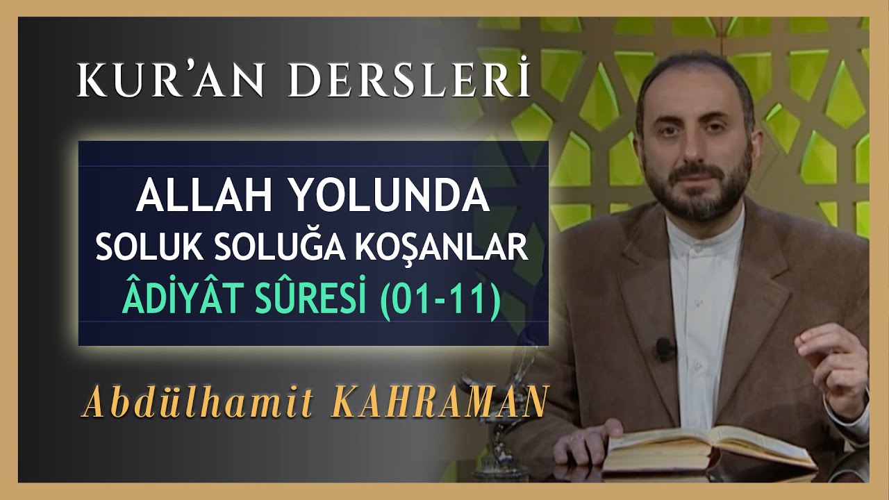 ALLAH YOLUNDAN SOLUK SOLUĞA KOŞANLAR ÂDİYÂT SÛRESİ 01-11 ABDULHAMİT KAHRAMAN