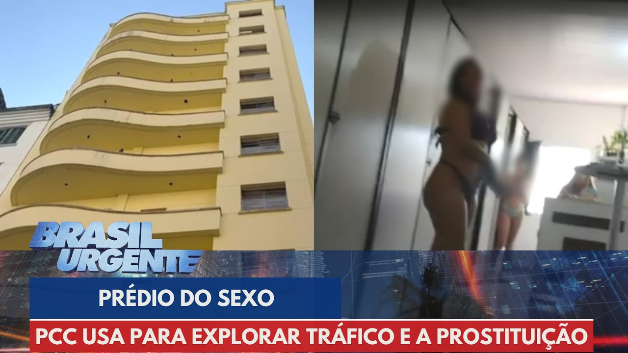 Prédio do sexo: PCC usa local para explorar o tráfico e a prostituição | Brasil Urgente