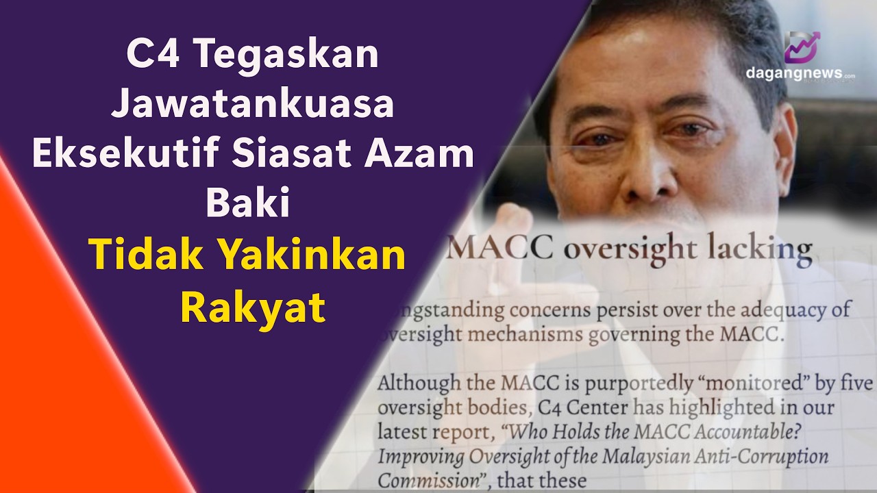 C4 Tegaskan Jawatankuasa Eksekutif Siasat Azam Baki Tidak Yakinkan Rakyat