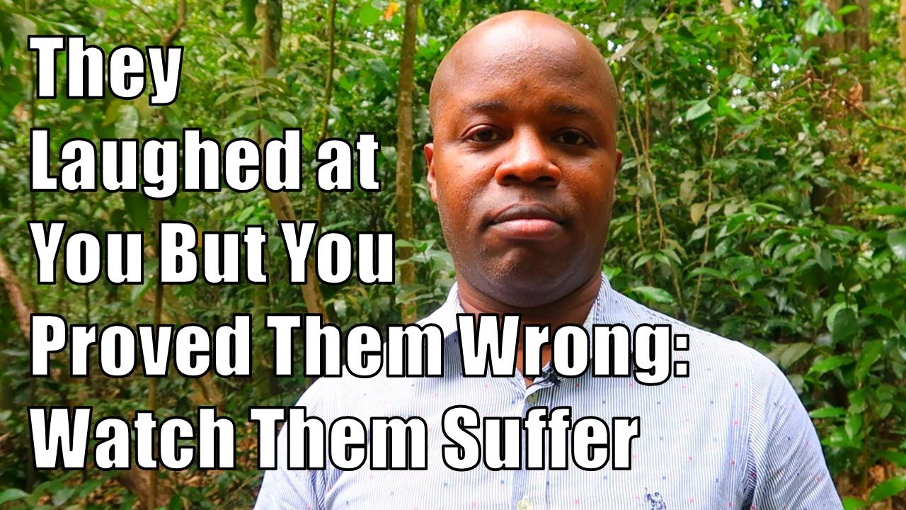 They Laughed At You But You Proved Them Wrong: Watch Them Suffer