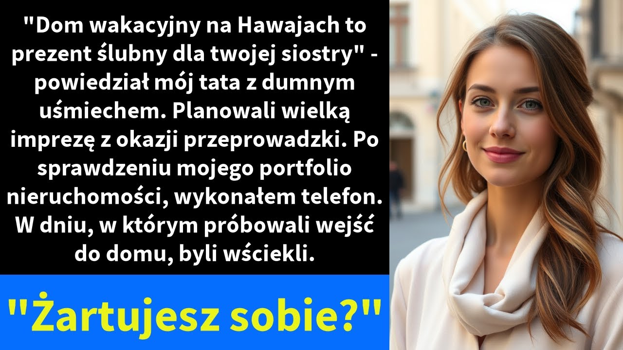 "Dom wakacyjny na Hawajach to prezent ślubny dla twojej siostry" - powiedział mój tata z dumnym