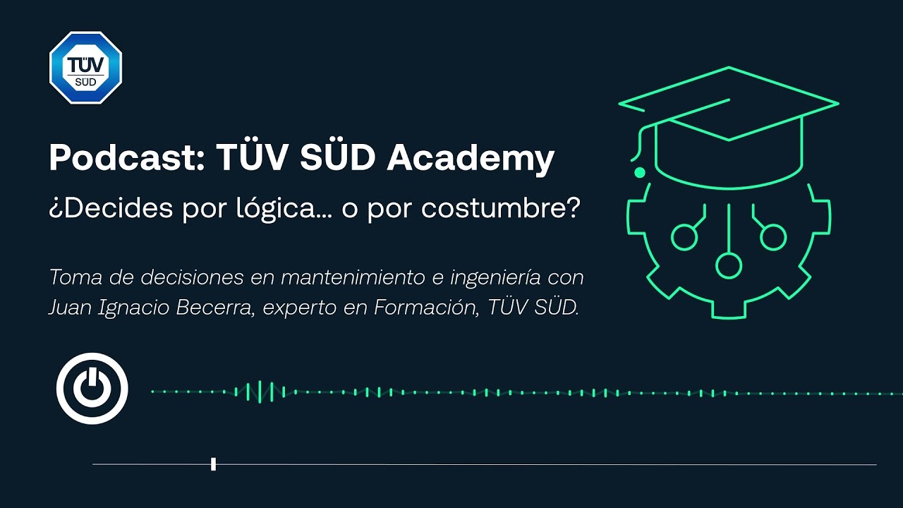 Podcast TÜV SÜD Academy | ¿Decides por lógica... o por costumbre?
