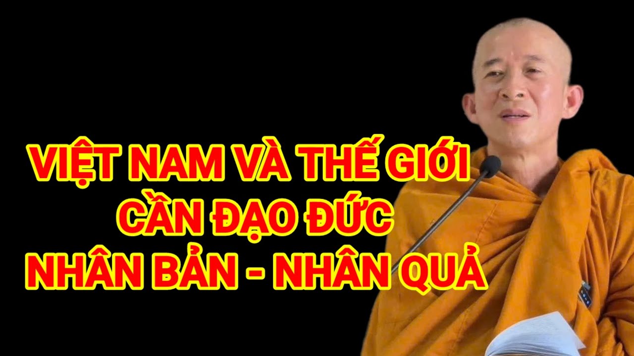 Việt Nam và thế giới cần nền đạo đức nhân bản nhân quả - TL Thích Thông Lạc - Thầy Thích Mật Hạnh 