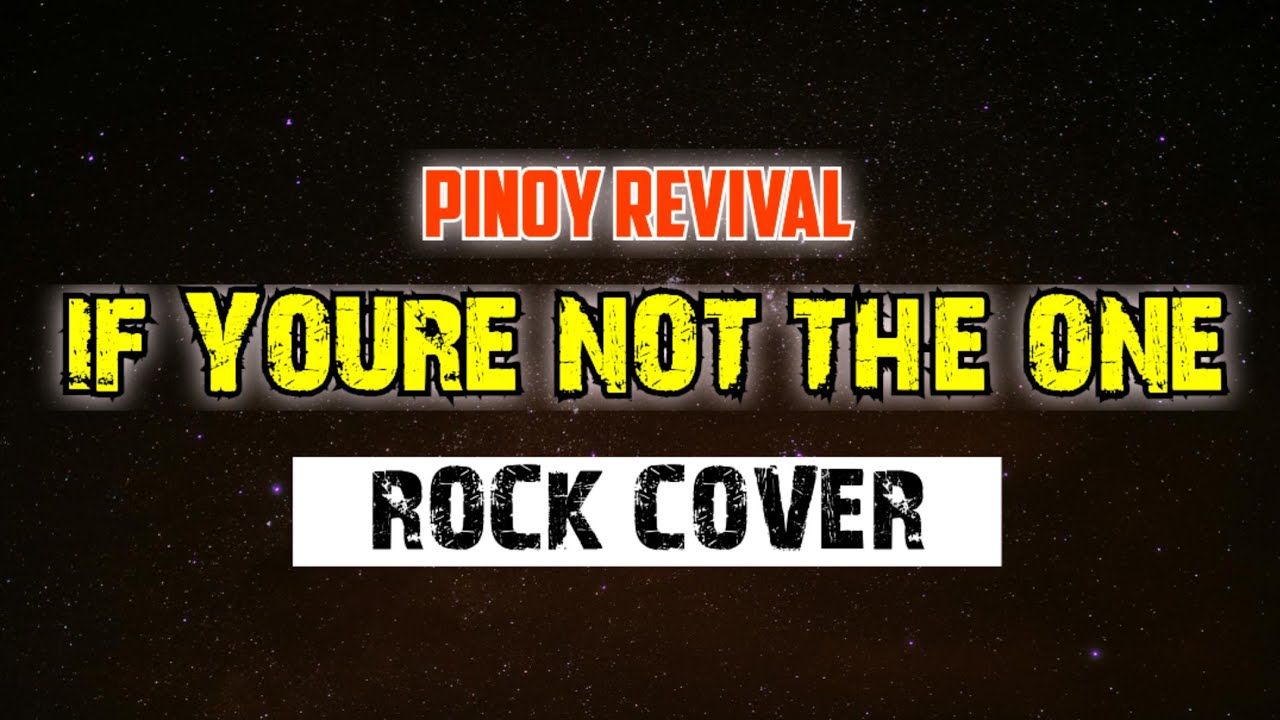 IF YOURE NOT THE ONE - Daniel Bedingfield (Rock Version) by: Pinoy RevîvaL