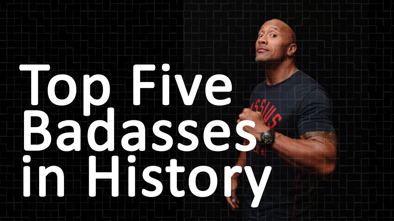 Top Five Badasses in History