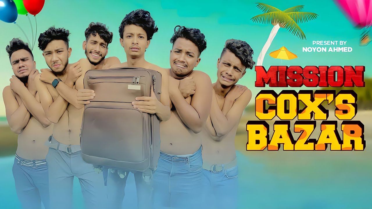MISSION COX’S BAZAR || Funny video 2023 || NOYON AHMED