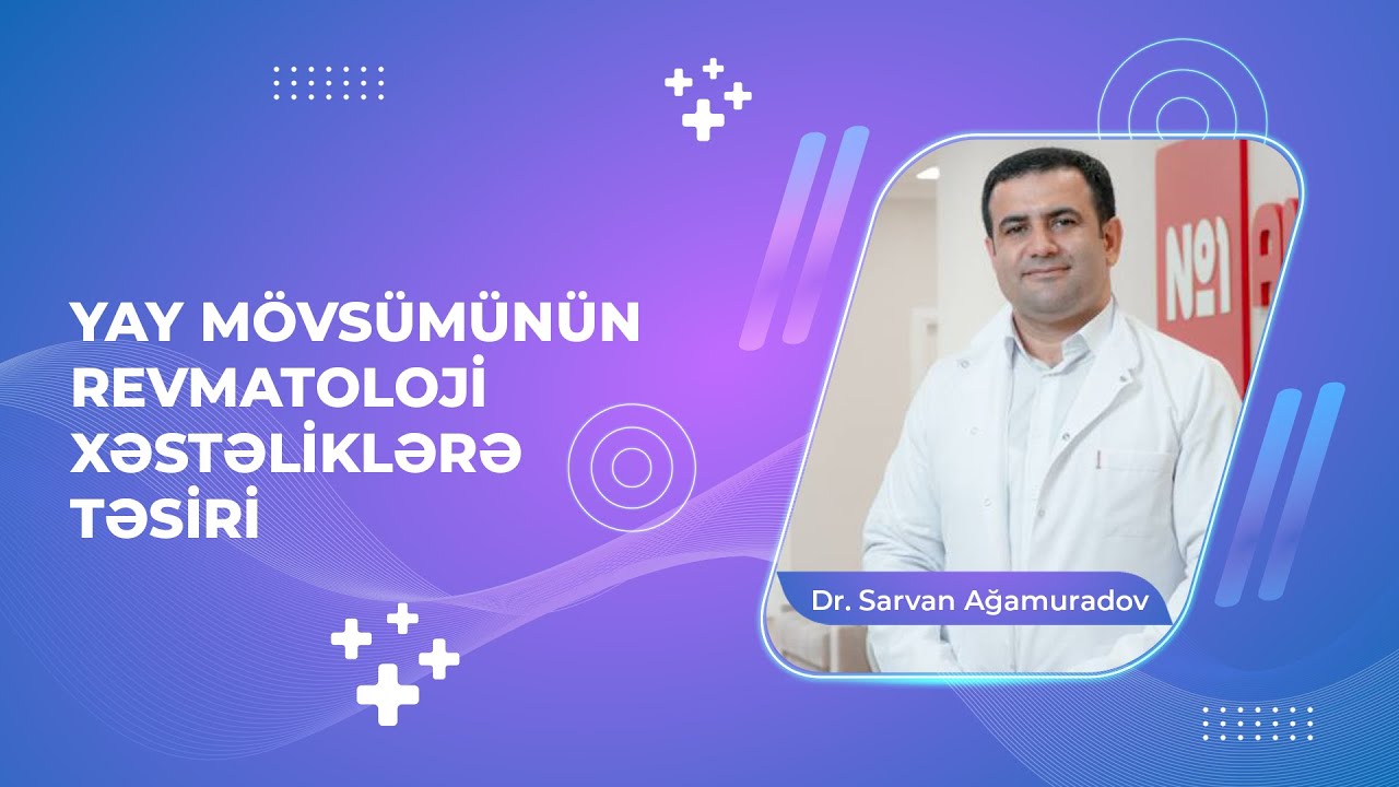 Yay mövsümünün revmatoloji xəstəliklərə təsiri - Dr. Sarvan Ağamuradov