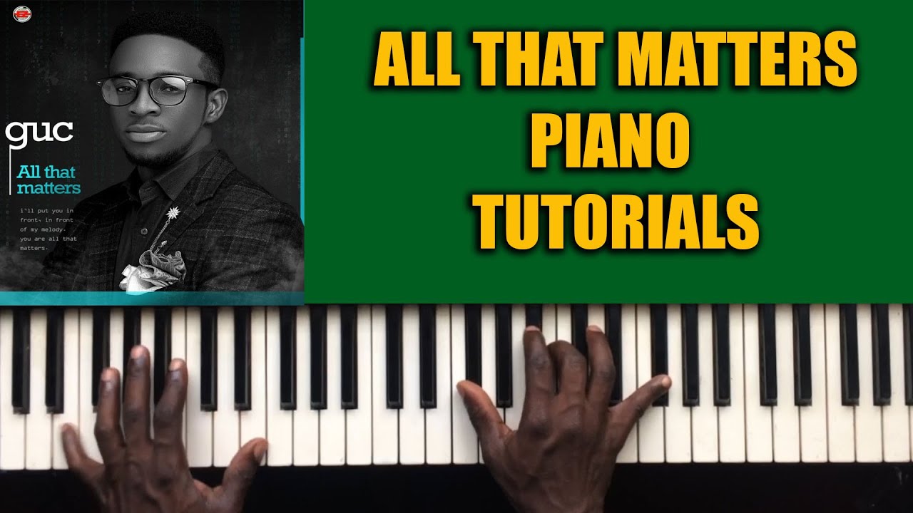 GUC All That Matters Piano Chords Tutorials