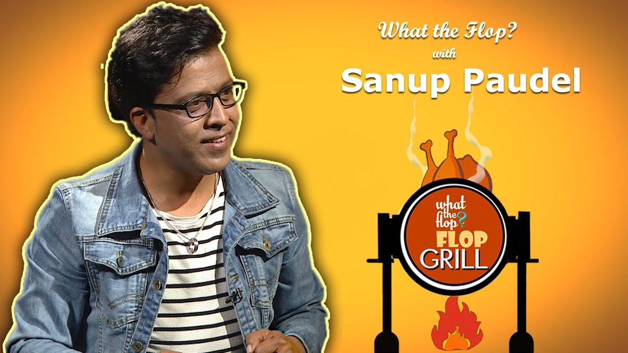 Sanup Paudel | Singer  |  What The Flop | 25 February 2019