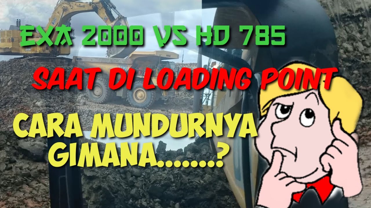 tips dan cara sederhana operator HD 785 mundur di loading point overborden exa 2000 komatsu