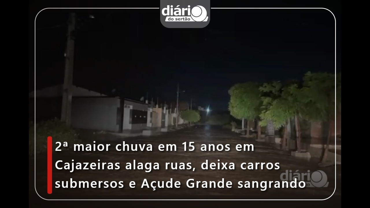 2ª maior chuva em 15 anos em Cajazeiras alaga ruas, deixa carros submersos e Açude Grande sangrando