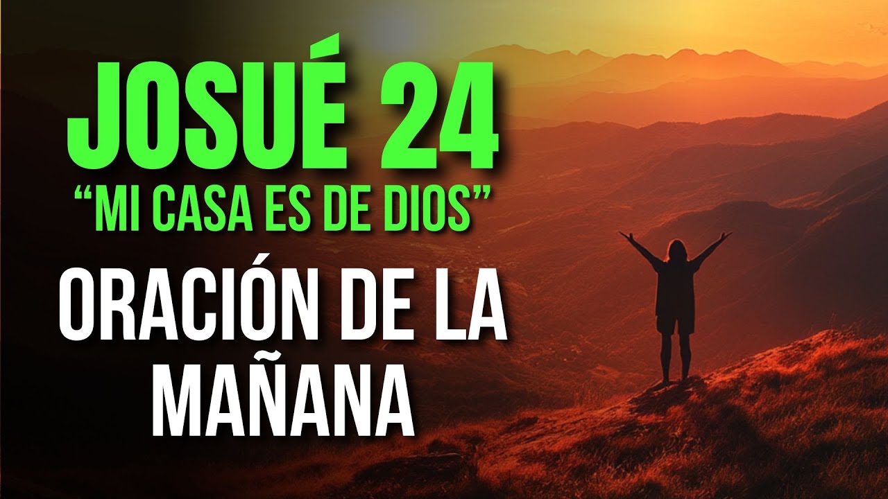 ORACIÓN DE LA MAÑANA Declara que Tu Casa y Tú Servirán a Dios con Firmeza | JOSUÉ 24:15