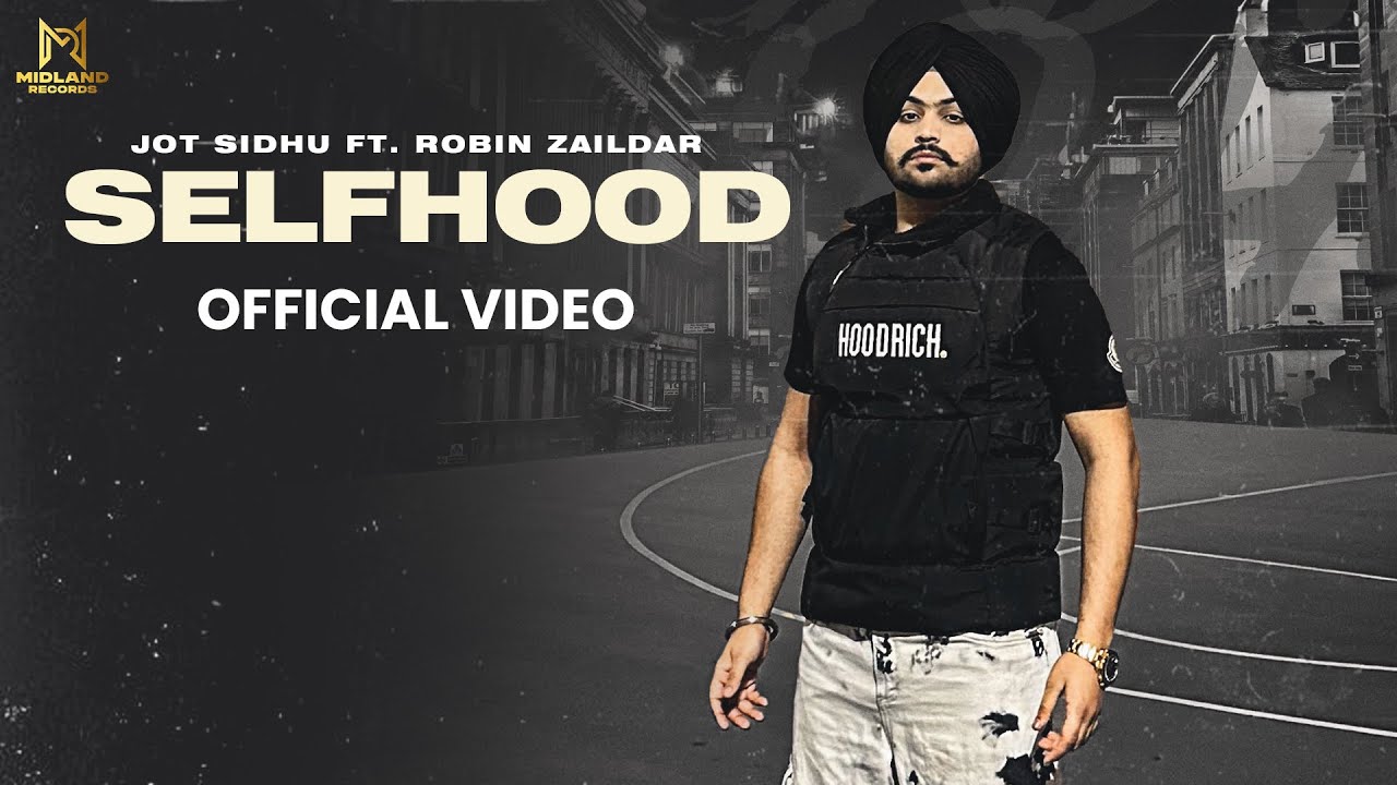 SELFHOOD (Official Video) Jot Sidhu | Robin Zaildar |Nav Prince| Midland Records