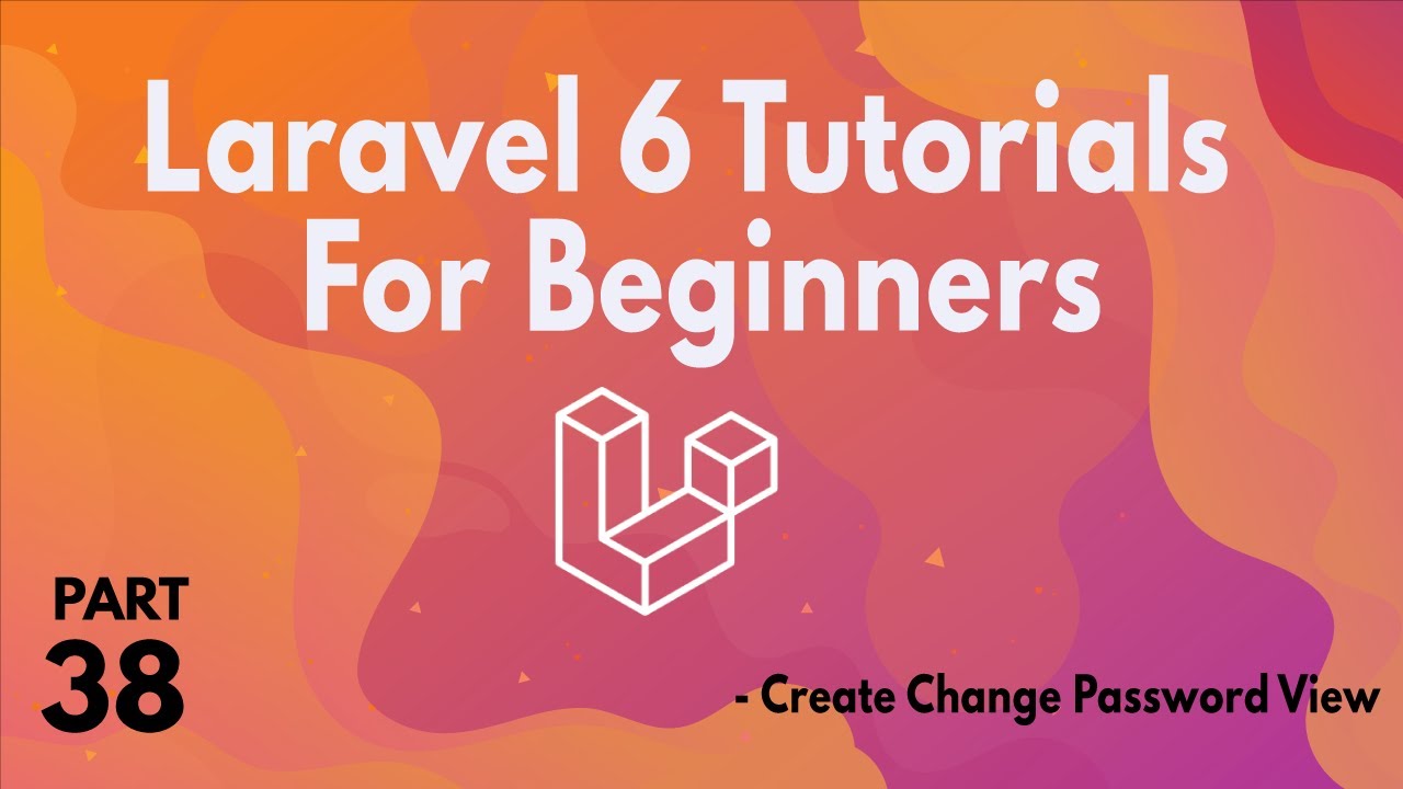 Laravel 6 Tutorials for Beginners (Part 38)  - Create Change Password View