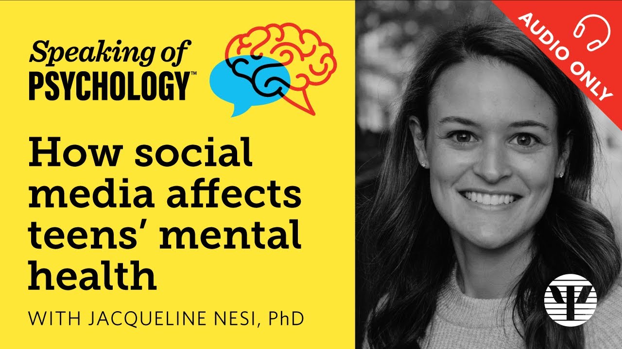 How social media affects teens’ mental health, with Jacqueline Nesi, PhD | Speaking of Psychology