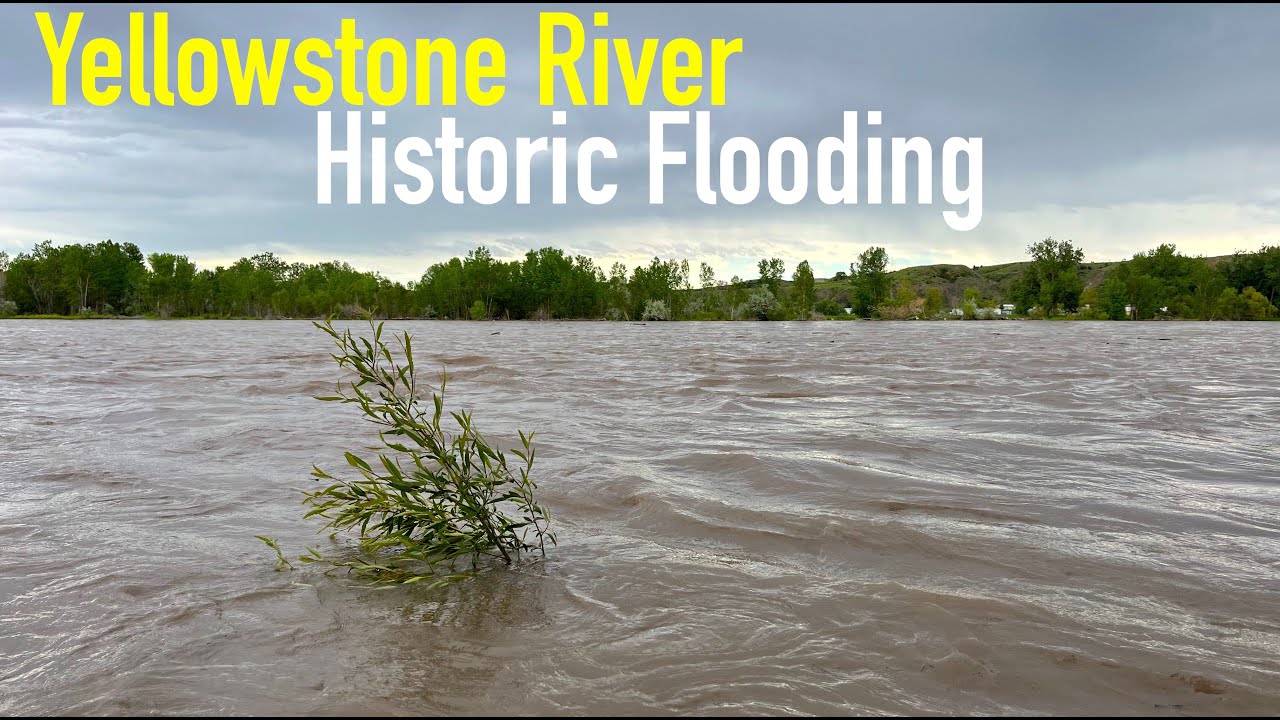 HISTORIC FLOODING ON THE YELLOWSTONE RIVER | June 2022