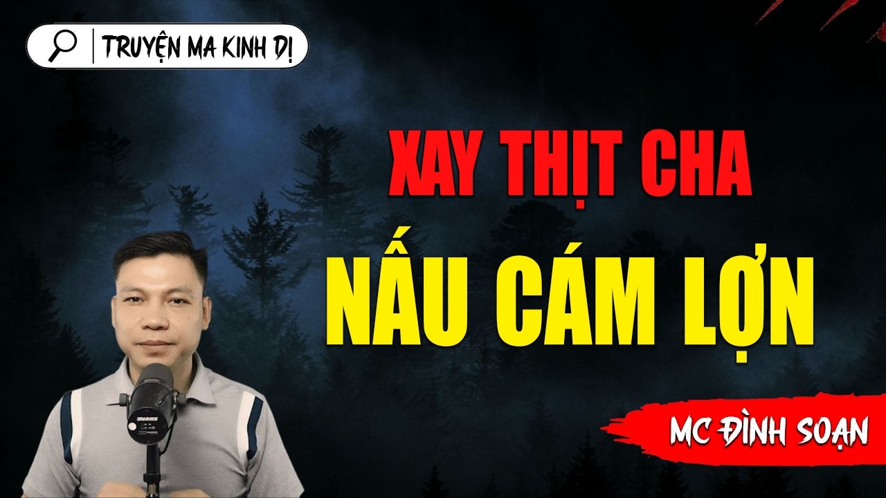 XAY THỊT CHA NẤU CÁM LỢN | TRUYỆN MA ĐÌNH SOẠN AUDIO MỚI NHẤT 2026