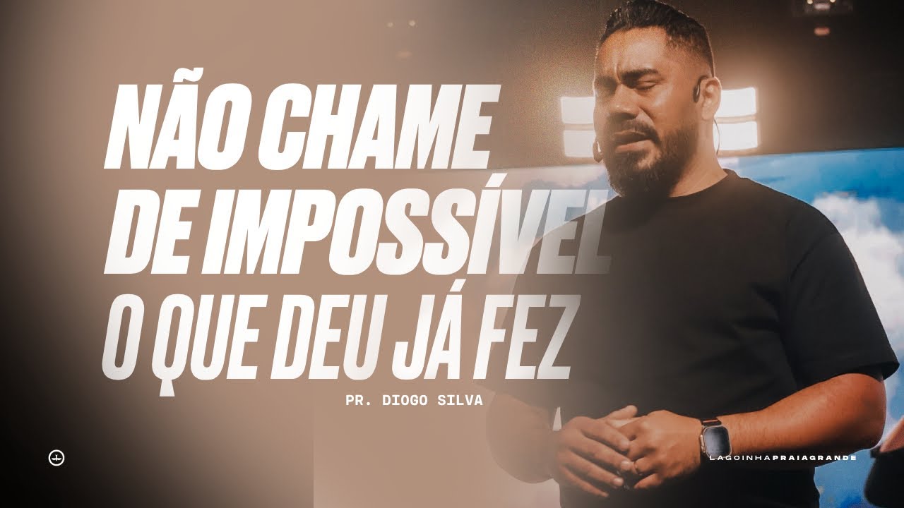 Culto Celebração - Não Chame de Impossível o que Deus ja Fez - Pr. Diogo Silva
