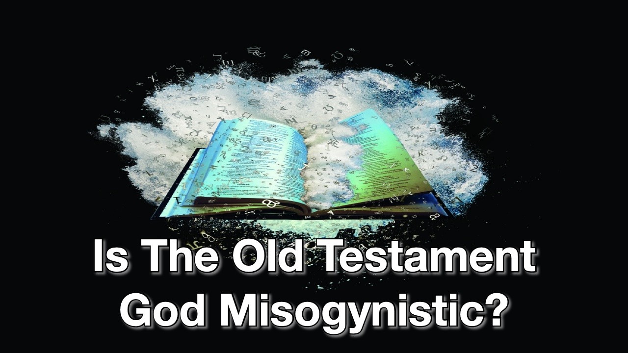 Is The God Of The Old Testament Misogynistic? | DID GOD SHOW FAVOR TOWARD MEN OVER WOMEN?