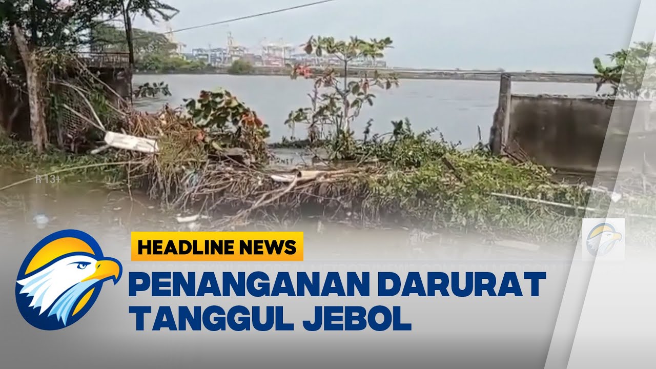 [HEADLINE NEWS, 10/01] Penanganan Darurat Tanggul Jebol di Pelabuhan Tanjung Emas Semarang